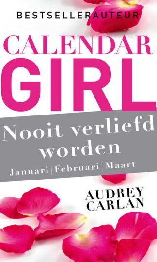 Calendar Girl - Nooit verliefd worden - januari/februari/maart van Audrey Carlan