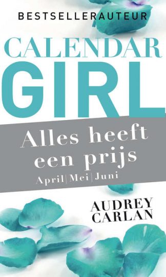 Calendar Girl - Alles heeft een prijs - april/ mei/juni van Audrey Carlan