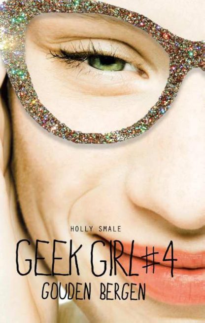 Geek Girl 4 - Gouden bergen van Holly Smale