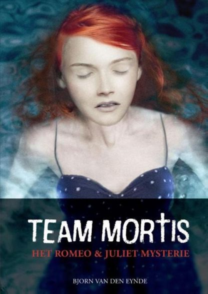 Team Mortis - Het Romeo en Juliet Mysterie van Bjorn van den Eynde